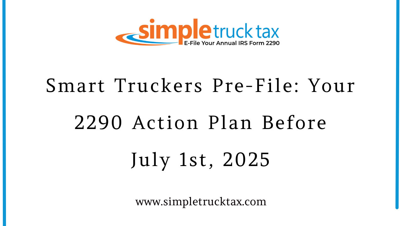 Smart Truckers Pre-File: Your 2290 Action Plan Before July 1st, 2025 Smart Truckers Pre-File: Your 2290 Action Plan Before July 1st, 2025